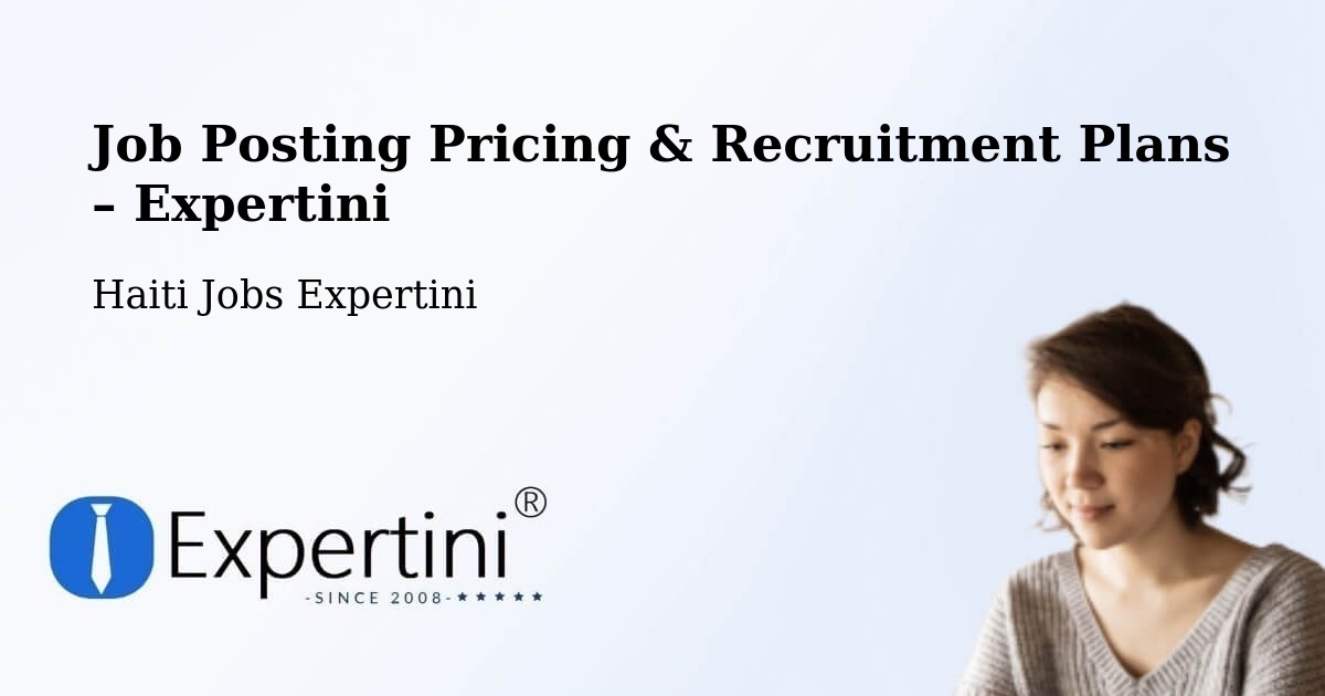Job Posting Pricing & Recruitment Plans – Saint Raphaël - Saint Raphaël, Haiti Jobs Expertini